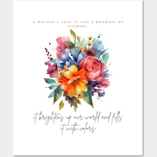 A mother's love is like a bouquet of flowers, it brightens up our world Posters and Art